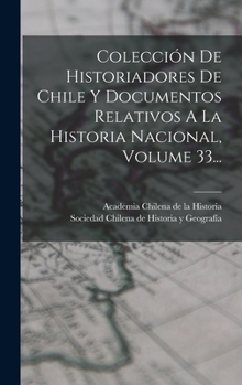 Hardcover Colección De Historiadores De Chile Y Documentos Relativos A La Historia Nacional, Volume 33... [Spanish] Book