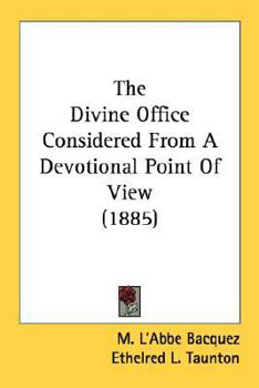 The Divine Office: Considered from a Devotional Point of View (Classic Reprint)