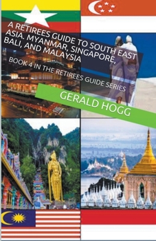 Paperback A Retirees Guide to Southeast Asia, Myanmar, Singapore, Bali and Malaysia Book