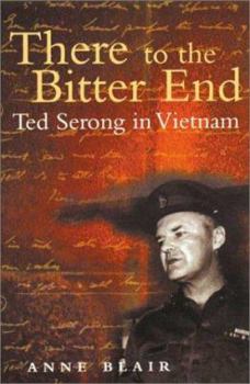 Paperback There to the Bitter End: Ted Serong in Vietnam Book