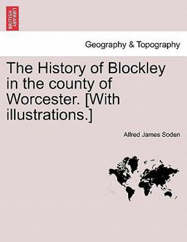 The History of Blockley in the County of Worcester - Primary Source Edition
