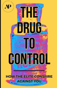 The Drug To Control: How The Elite Conspire Against You
