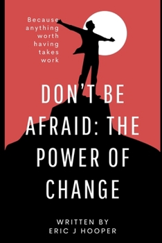 "Don't Be Afraid: The Power of Change"