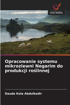 Opracowanie systemu mikrozlewni Negarim do produkcji roslinnej (Polish Edition)