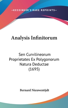 Hardcover Analysis Infinitorum: Sen Curvilineorum Proprietates Ex Polygonorum Natura Deductae (1695) Book