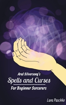 Paperback Aral Silversong's Spells and Curses for Beginner Sorcerers Book