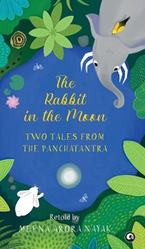 Hardcover The Rabbit in the Moon: Two Tales from the Panchatantra Book