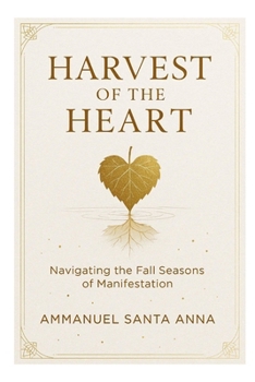 Paperback Harvest of the Heart: Navigating the Fall Seasons of Manifestation Book