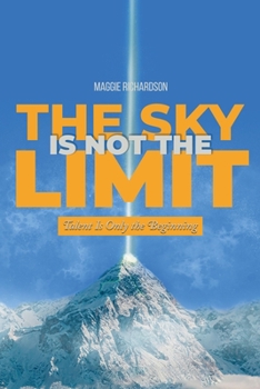 Paperback The Sky Is Not the Limit: Talent Is Only the Beginning Book
