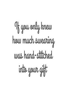 Paperback If You Only Knew How Much Swearing Was Hand-Stitched Into Your Gift: Funny Sewing Hobby Novelty Gift Notebook Book