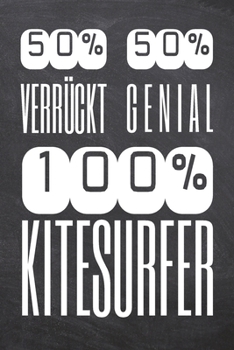 50% Verrückt 50% Genial 100% Kitesurfer: Kitesurfer Punktraster Notizbuch, Notizheft oder Schreibheft | 110  Seiten | Büro Equipment & Zubehör | ... Weihnachten oder Geburtstag (German Edition)