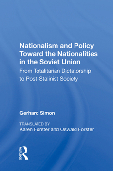 Nationalism and Policy Toward the Nationalities in the Soviet Union: From Totalitarian Dictatorship to Post-Stalinist Society (Westview Special Studies on the Soviet Union and Eastern Europe)