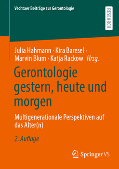 Gerontologie gestern, heute und morgen: Multigenerationale Perspektiven auf das Alter(n) (Vechtaer Beiträge zur Gerontologie) (German Edition)