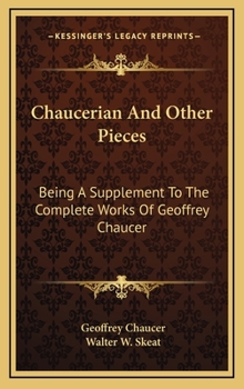 Chaucerian And Other Pieces: Being A Supplement To The Complete Works Of Geoffrey Chaucer - Book #7 of the Complete Works of Geoffrey Chaucer