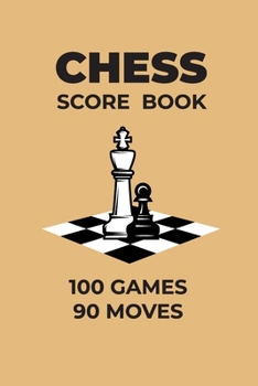 Paperback Chess Score Book 100 Games 90 Moves: Chess Score Notebook, Chess Score Sheets, Chess Score Pad, Chess Game Record Keeper Book, Notation Pad, Perfect G Book