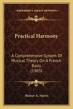 Paperback Practical Harmony: A Comprehensive System Of Musical Theory On A French Basis (1903) Book