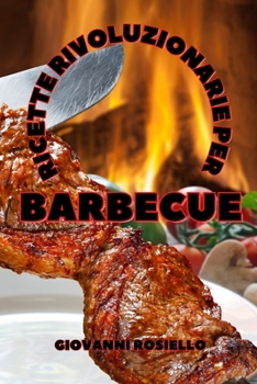 Paperback Ricette Rivoluzionarie Per Barbecue [Italian] Book