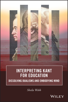 Paperback Interpreting Kant for Education: Dissolving Dualisms and Embodying Mind Book