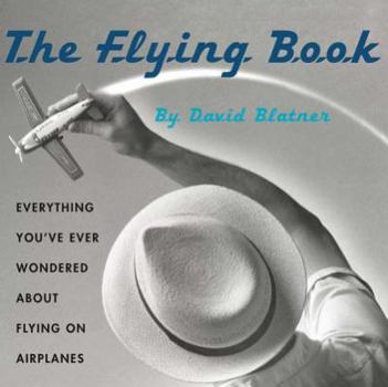 Paperback The Flying Book: Everything You've Ever Wondered about Flying on Airplanes Book