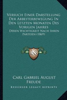 Paperback Versuch Einer Darstellung Der Arbeiterbewegung In Den Letzten Monaten Des Vorigen Jahres: Deren Wichtigkeit Nach Ihren Parteien (1869) [German] Book