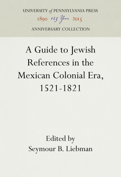 Hardcover A Guide to Jewish References in the Mexican Colonial Era, 1521-1821 Book