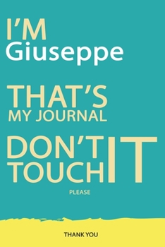 Paperback Giuseppe: DON'T TOUCH MY NOTEBOOK PLEASE Unique customized Gift for Giuseppe - Journal for Boys / men with beautiful colors Blue Book