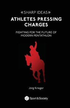 Paperback Athletes pressing charges: Fighting for the future of modern pentathlon Book