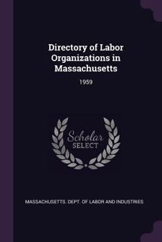 Paperback Directory of Labor Organizations in Massachusetts: 1959 Book