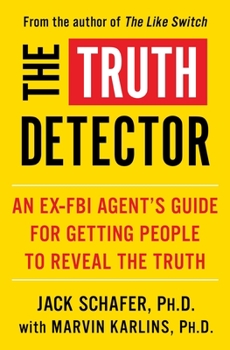 Paperback The Truth Detector: An Ex-FBI Agent's Guide for Getting People to Reveal the Truth Book