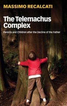 Hardcover The Telemachus Complex: Parents and Children After the Decline of the Father Book