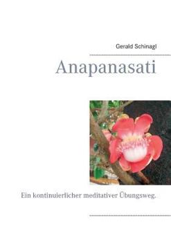 Paperback Anapanasati: Ein kontinuierlicher meditativer Übungsweg. [German] Book
