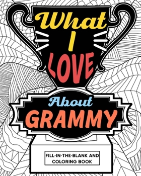 Paperback What I Love About Grammy Coloring Book: Coloring Book for Adults, Mother Day Coloring Book, Mothers Day Gift for Grammy Book