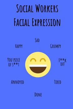 Social Workers Facial Expressions: Funny Useful Notebook For All Social workers And Social Scientists In Training