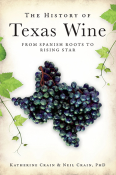 The History of Texas Wine: From Spanish Roots to Rising Star - Book  of the American Palate
