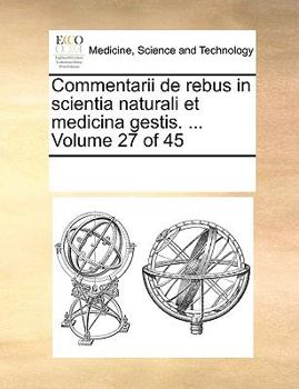 Paperback Commentarii de rebus in scientia naturali et medicina gestis. ... Volume 27 of 45 [Latin] Book