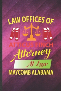 Paperback Law Offices of Atticus Finch Attorney at Law Maycomb Alabama: Funny Blank Lined Law Studies Notebook/ Journal, Graduation Appreciation Gratitude Thank Book