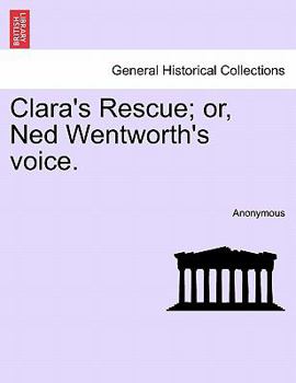Paperback Clara's Rescue; Or, Ned Wentworth's Voice. Book