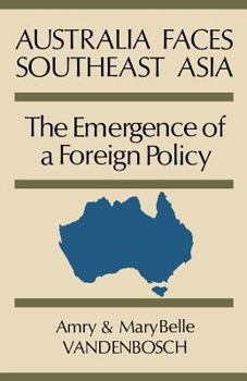 Paperback Australia Faces Southeast Asia: The Emergence of a Foreign Policy Book