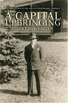 Paperback A Capital Upbringing: Coming of Age in the 1930's in Montpelier, Vermont Book