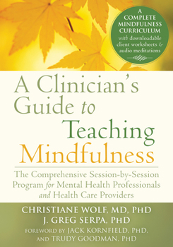 Paperback A Clinician's Guide to Teaching Mindfulness: The Comprehensive Session-By-Session Program for Mental Health Professionals and Health Care Providers Book