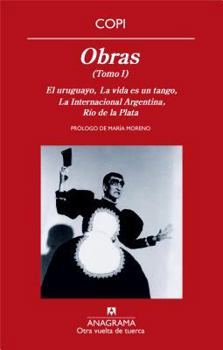Obras (Tomo I) El uruguayo / La vida es un tango / La Internacional Argentina / Río de la Plata - Book #1 of the Obras de Copi