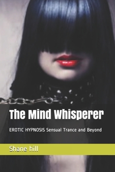 Paperback The Mind Whisperer: EROTIC HYPNOSIS Sensual Trance and Beyond Book