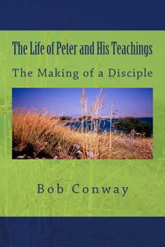 Paperback The Life of Peter and His Teachings: The Making of a Disciple Book