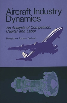 Hardcover Aircraft Industry Dynamics: An Anlaysis of Competition, Capital, and Labor Book