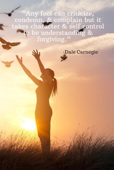 Paperback Any fool can criticize, condemn, & complain but it takes character & self control to be understanding & forgiving - Dale Carnegie: Daily Motivation Qu Book