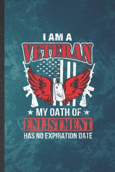 Paperback I Am a Veteran My Oath of Enlistment Has No Expiration Date: Funny Blank Lined July 4Th Patriotic Notebook/ Journal, Graduation Appreciation Gratitude Book