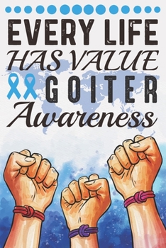 Every Life Has Value Goiter Awareness: College Ruled Goiter Awareness Journal, Diary, Notebook 6 x 9 inches with 100 Pages
