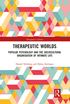 Paperback Therapeutic Worlds: Popular Psychology and the Sociocultural Organisation of Intimate Life Book