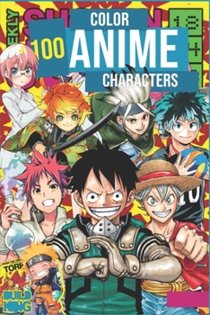 Paperback Color +100 Anime Characters: Coloring Book V.2 - Literally 100 Coloring Pages Of The Most Known Characters In Anime World Book