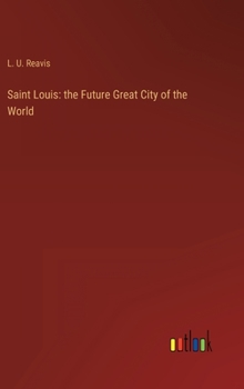 Saint Louis: the Future Great City of the World